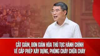 Thủ tướng chỉ đạo khẩn trương cắt giảm thủ tục phòng cháy chữa cháy và cấp phép xây dựng