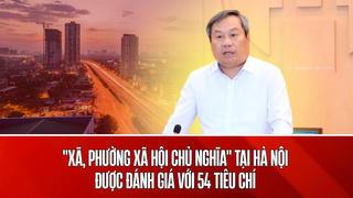 Hà Nội nghiên cứu thí điểm mô hình xã, phường Xã hội chủ nghĩa