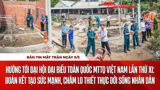 Bản tin Mặt trận sáng 9/5