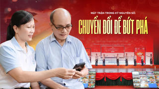 Sức mạnh từ mái nhà chung - Bài 4: Mặt trận trong kỷ nguyên số: Chuyển đổi để bứt phá