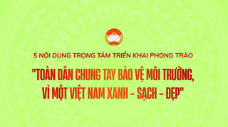 [Infographic] 5 nội dung trọng tâm triển khai phong trào "Toàn dân chung tay bảo vệ môi trường, vì một Việt Nam xanh - sạch - đẹp" 