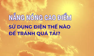 [Infographic] Nắng nóng cao điểm, sử dụng điện thế nào để tránh quá tải?