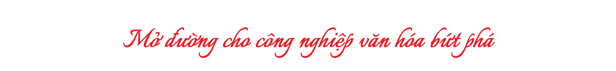 Nâng tầm văn hóa Việt Nam trong kỷ nguyên mới - Bài 2: Thúc đẩy công nghiệp văn hóa