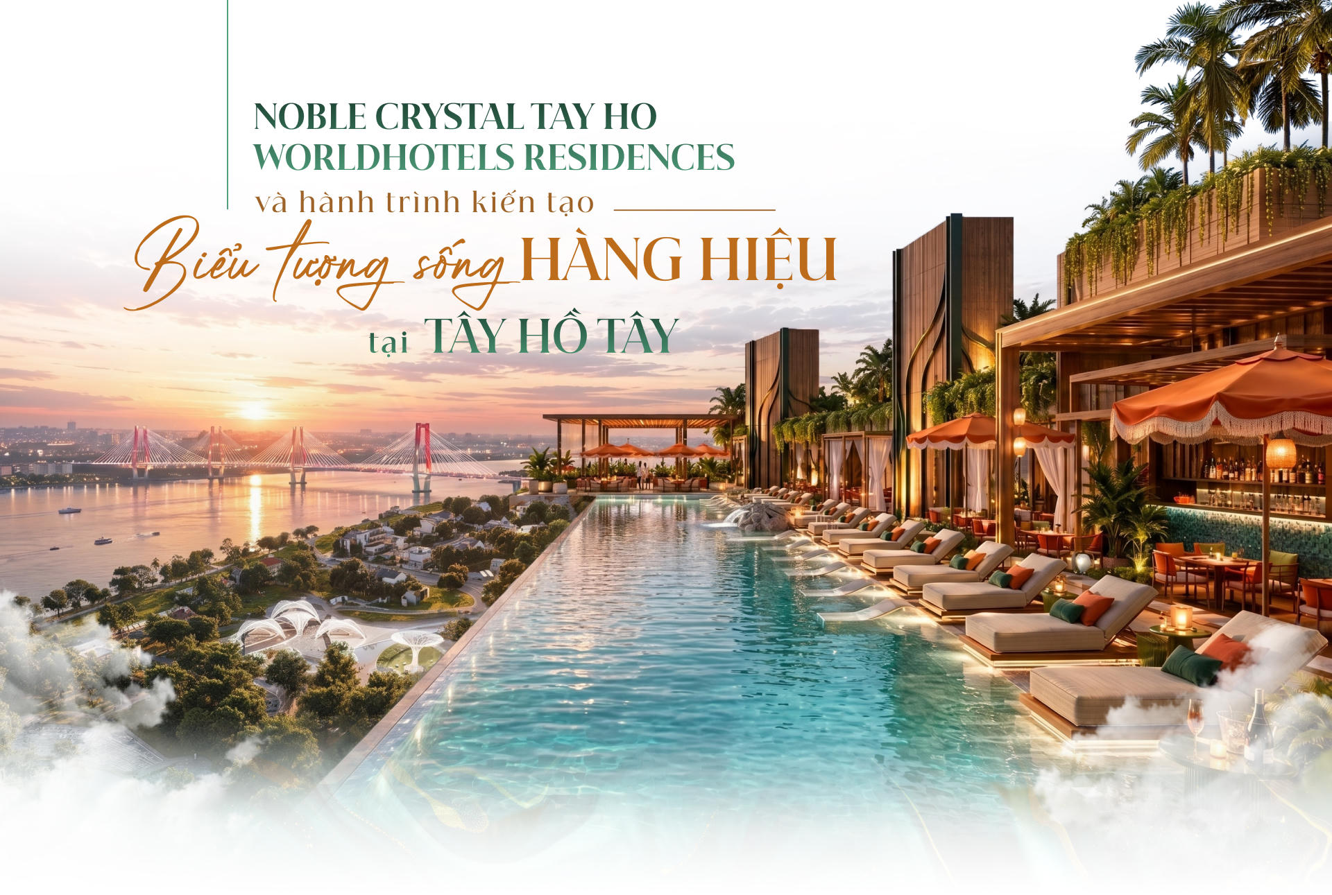 Noble Crystal Tay Ho WorldHotels Residences và hành trình kiến tạo biểu tượng sống hàng hiệu tại Tây Hồ Tây