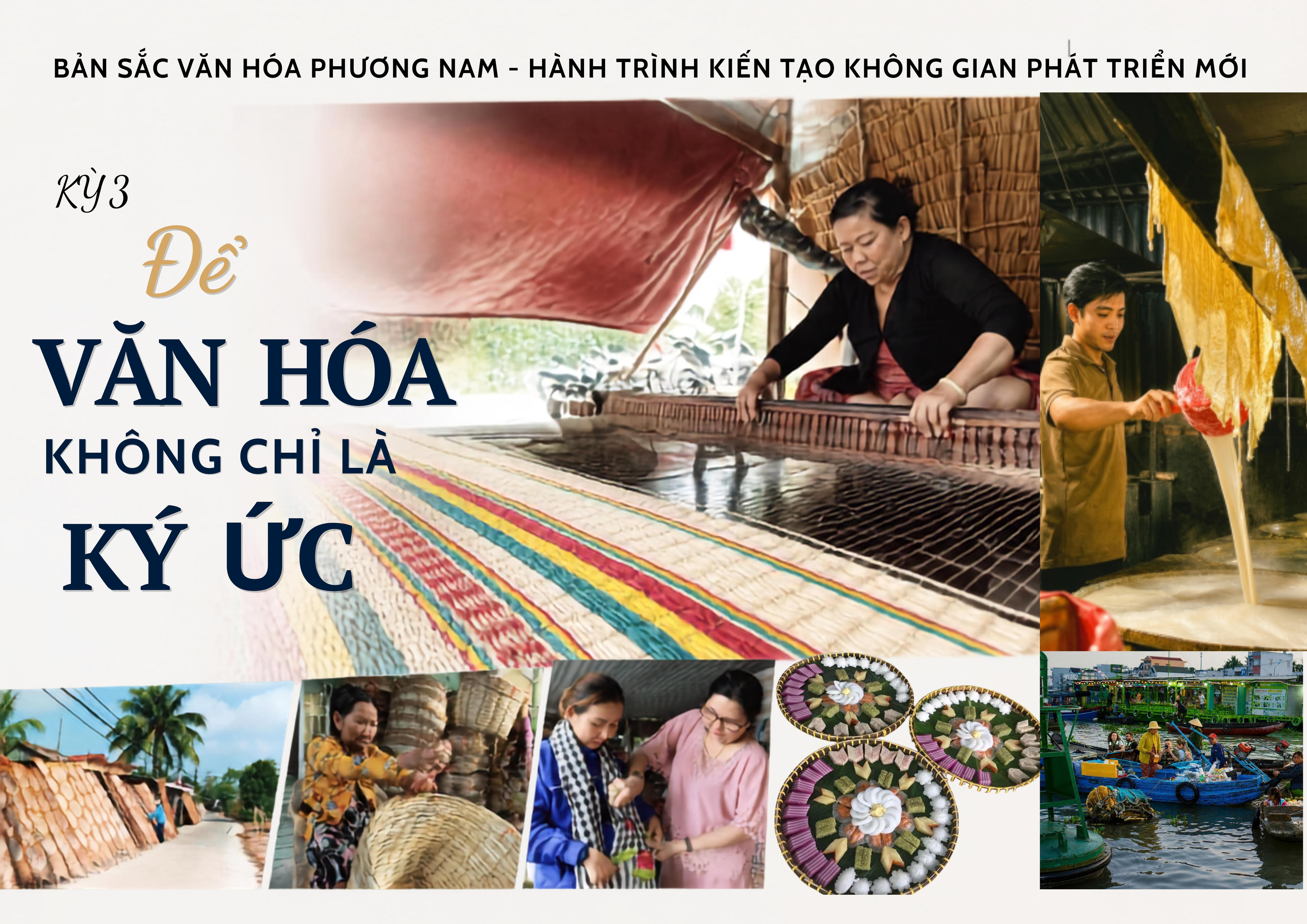 Bản sắc văn hóa phương Nam - hành trình kiến tạo không gian phát triển mới Kỳ 3: Để văn hóa không chỉ là ký ức