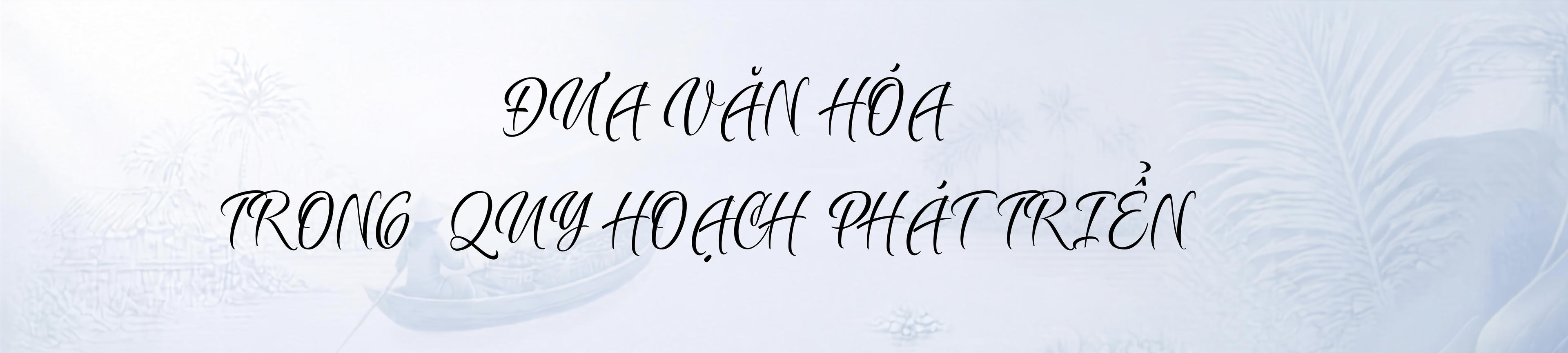 Bản sắc văn hóa phương Nam - hành trình kiến tạo không gian phát triển mới Kỳ cuối: Đưa văn hóa trở thành nguồn lực phát triển