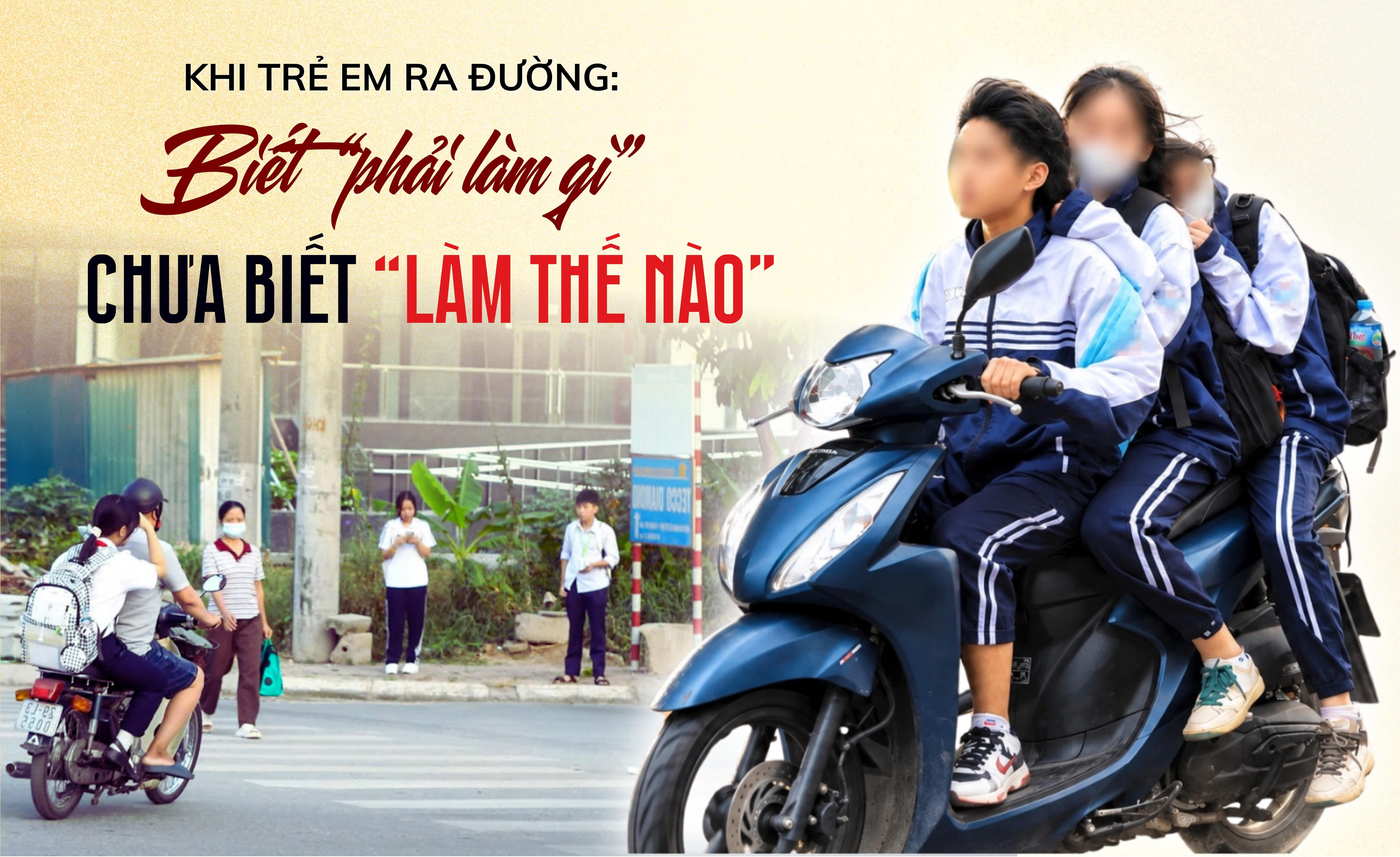 Khi trẻ em ra đường: Biết “phải làm gì”, chưa biết “làm thế nào”