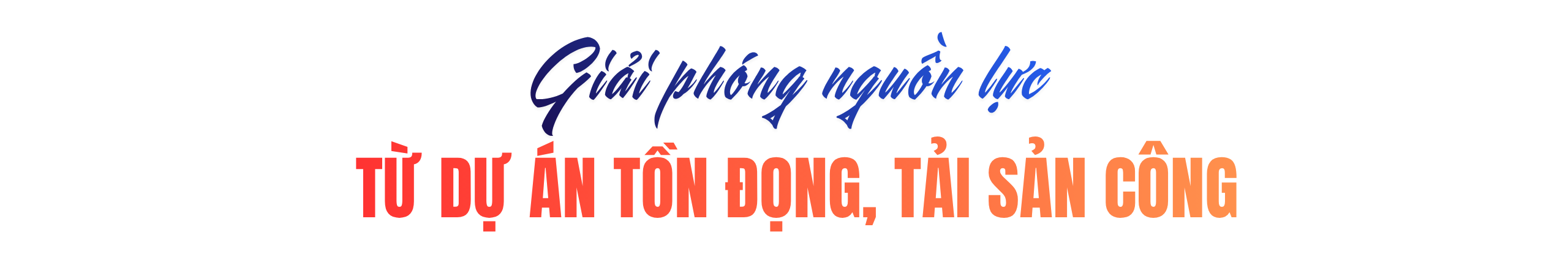 Bài 2: Khơi thông nguồn lực, gỡ ‘nút thắt’ tăng trưởng
