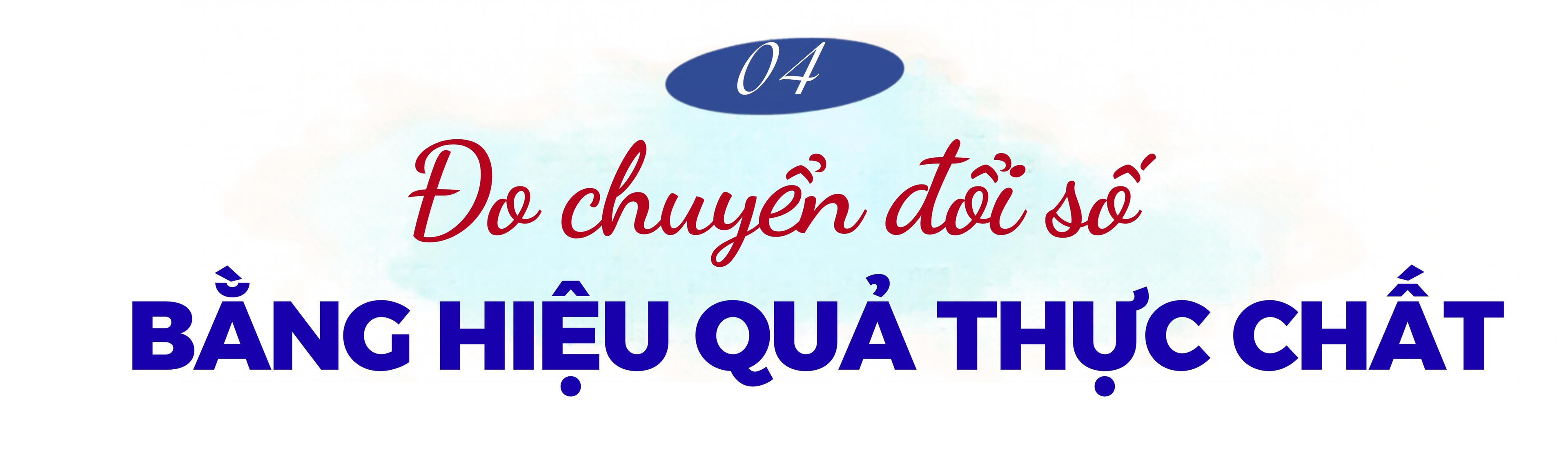 Bài 2: Tăng tốc chuyển đổi số, tháo gỡ điểm nghẽn để tạo giá trị thực