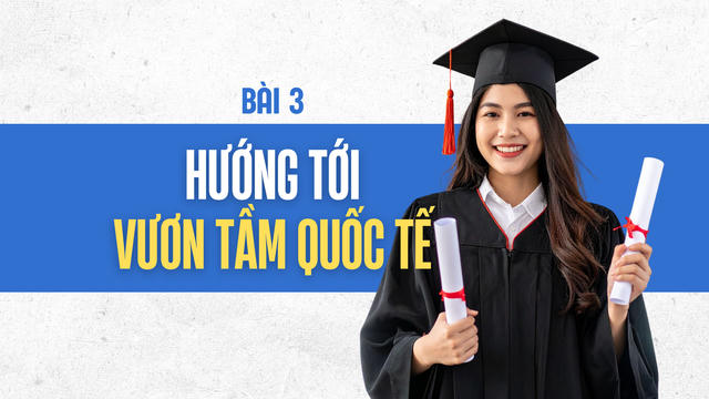 Đại học Việt Nam trước bước ngoặt đổi mới - Hướng tới vươn tầm quốc tế