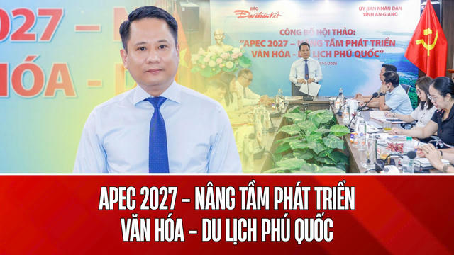 Hội thảo quốc tế “APEC 2027 - Nâng tầm phát triển văn hóa - du lịch Phú Quốc”